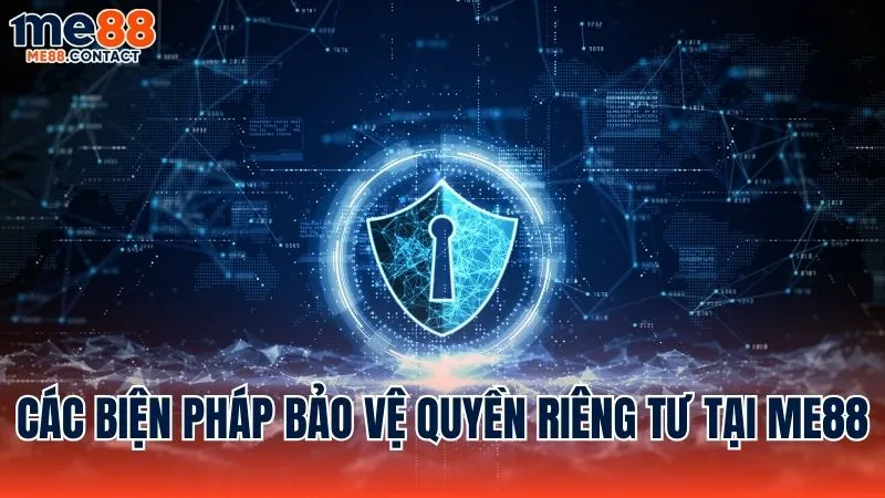 Các biện pháp được triển khai để bảo vệ Quyền riêng tư tại Me88