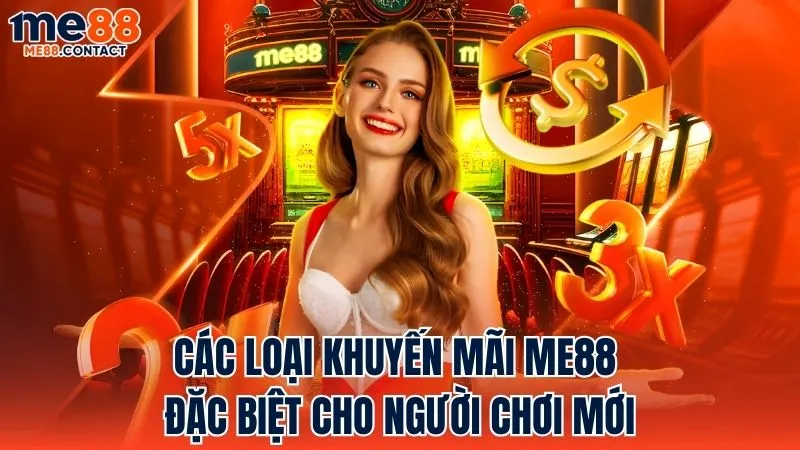 Các gói ưu đãi đặc biệt dành cho người chơi mới tại Me88