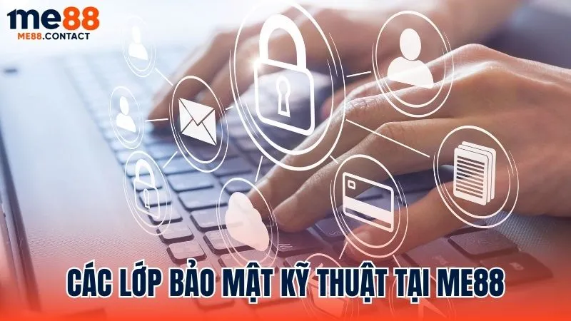 Các lớp bảo mật kỹ thuật được Me88 áp dụng