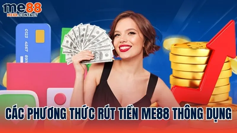 Các phương thức rút tiền Me88 phổ biến