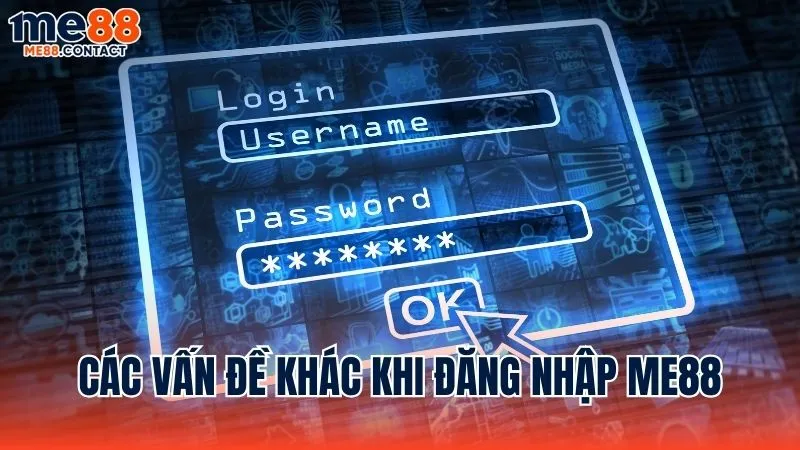 Giải đáp các vấn đề thường gặp khác khi đăng nhập Me88