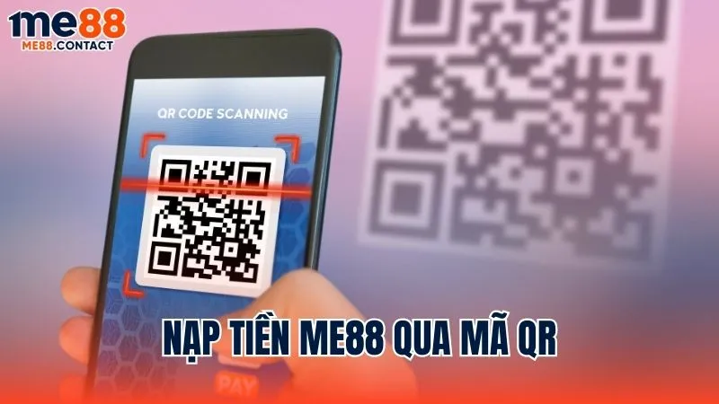 Cách nạp tiền Me88 bằng mã QR