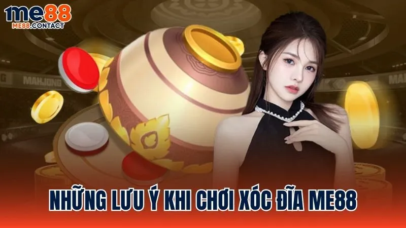 Những điều cần chú ý khi tham gia chơi Xóc đĩa Me88