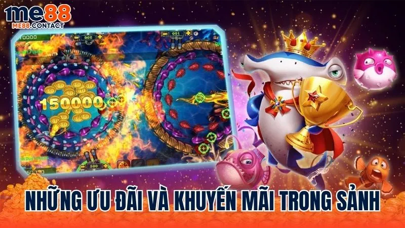 Những chương trình ưu đãi và khuyến mãi dành riêng cho sảnh Bắn Cá Me88