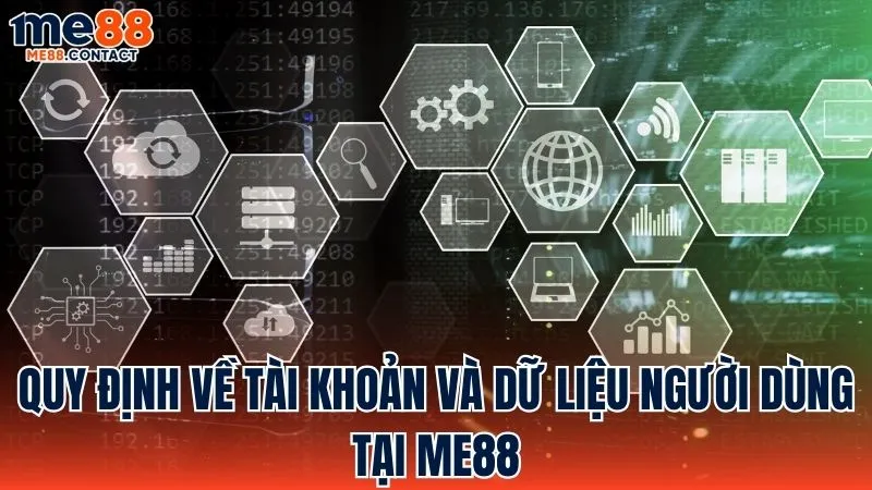 Các quy tắc về tài khoản và dữ liệu người dùng tại Me88