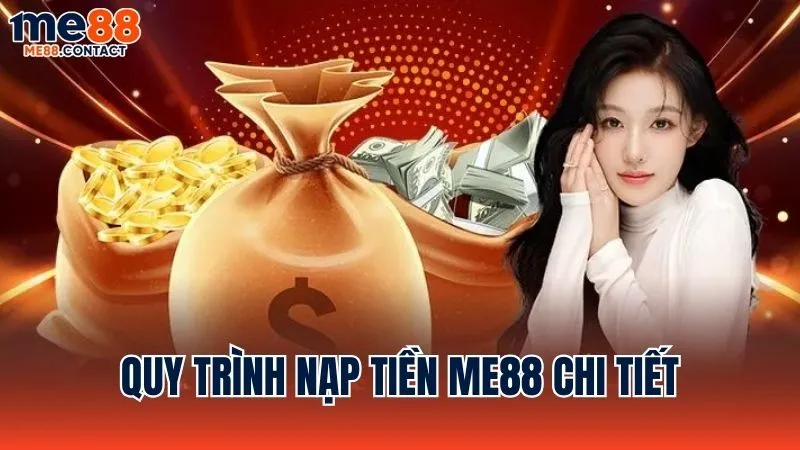 Quy trình nạp tiền Me88 chi tiết từng bước