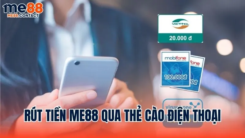 Phương pháp rút tiền Me88 bằng thẻ cào điện thoại