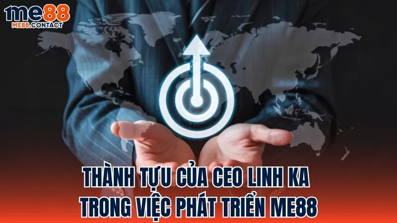 Các thành tựu của CEO Linh Ka trong quá trình phát triển Me88