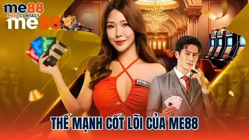 Những thế mạnh cốt lõi tạo nên giá trị của Me88