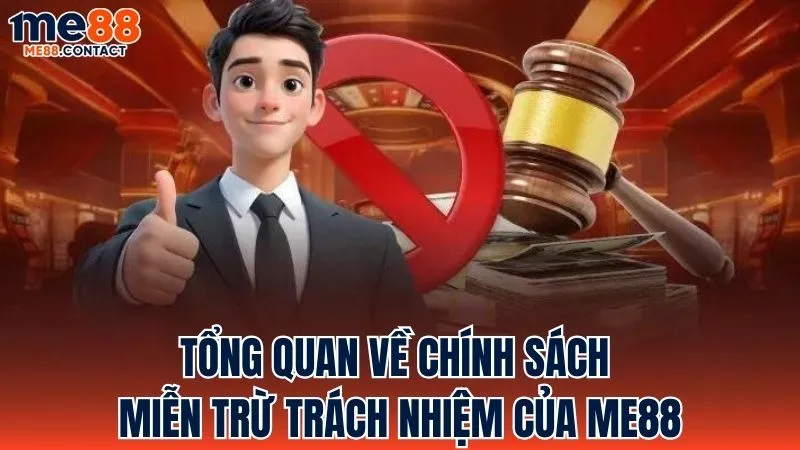 Đôi nét về chính sách Miễn Trừ Trách Nhiệm của Me88