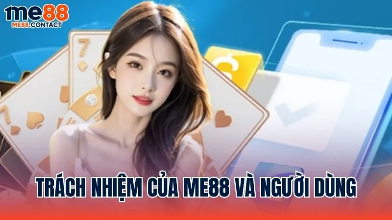 Trách nhiệm được phân định rõ ràng giữa Me88 và người dùng